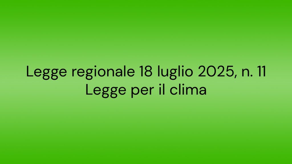 Legge regionale 18 luglio 2025 n. 11 Legge per il clima