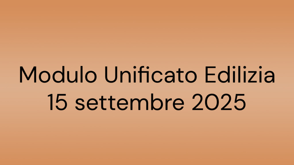 Modulo Unificato Edilizia 15 settembre 2025